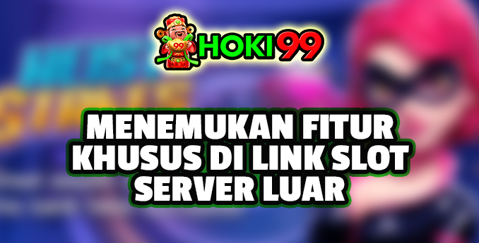 Menemukan Fitur Khusus di Link Slot Server Luar - Slot online menjadi salah satu permainan yang sangat populer saat ini Menemukan Fitur Khusus di Link Slot Server Luar - Slot online menjadi salah satu permainan yang sangat populer saat ini