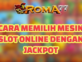 Cara Memilih Mesin Slot Online Jackpot - Permainan mesin slot online telah menjadi salah satu jenis permainan judi