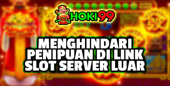 Menghindari Penipuan di Link Slot Server Luar - banyak pemain slot online yang beralih ke link slot server luar. Menghindari Penipuan di Link Slot Server Luar - banyak pemain slot online yang beralih ke link slot server luar.