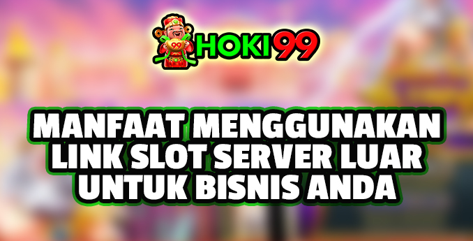 Manfaat Menggunakan Link Slot Server Luar untuk Anda - Dalam era digital saat ini, bisnis online semakin berkembang dan semakin banyak Manfaat Menggunakan Link Slot Server Luar untuk Anda - Dalam era digital saat ini, bisnis online semakin berkembang dan semakin banyak
