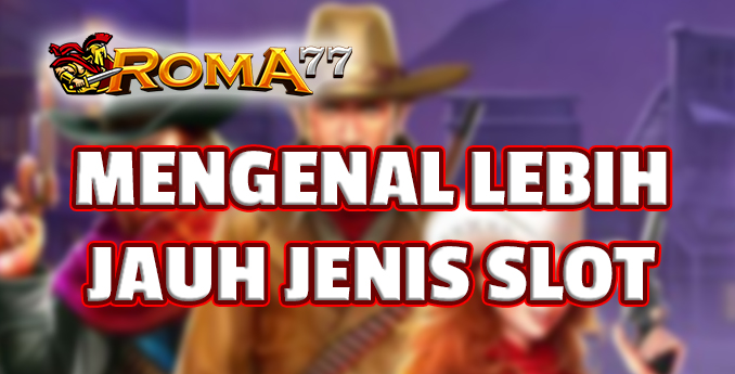 Mengenal Lebih Jauh Jenis-Jenis Slot Online - Slot online menjadi salah satu permainan yang paling populer di dunia perjudian online. Mengenal Lebih Jauh Jenis-Jenis Slot Online - Slot online menjadi salah satu permainan yang paling populer di dunia perjudian online.