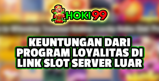 Program Loyalitas di Link Slot Server Luar - Link Slot Server Luar adalah tempat yang populer untuk menikmati berbagai jenis slot online Program Loyalitas di Link Slot Server Luar - Link Slot Server Luar adalah tempat yang populer untuk menikmati berbagai jenis slot online