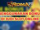 Menggunakan Bonus di Judi Slot Online - Judi slot online adalah salah satu bentuk perjudian yang paling populer di seluruh dunia