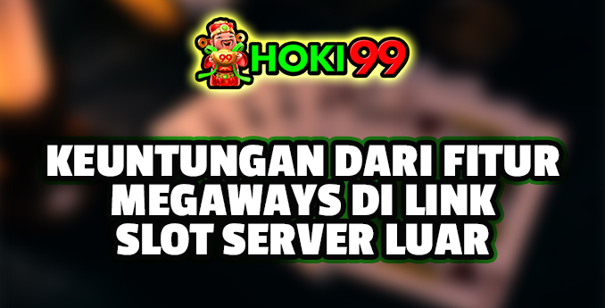 Fitur Megaways di Link Slot Server Luar - Slot dengan fitur Megaways adalah salah satu jenis permainan slot yang semakin populer Fitur Megaways di Link Slot Server Luar - Slot dengan fitur Megaways adalah salah satu jenis permainan slot yang semakin populer