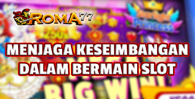 Menjaga keseimbangan Dalam Bermain Slot Online - Bermain slot online menjadi aktivitas yang semakin populer dan diminati oleh banyak orang. Menjaga keseimbangan Dalam Bermain Slot Online - Bermain slot online menjadi aktivitas yang semakin populer dan diminati oleh banyak orang.