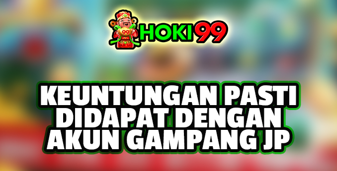 Kemajuan Akan Di Dapat Dengan Akun Gampang JP - Akun gampang jp merupakan akun yang digunakan dalam permainan judi online