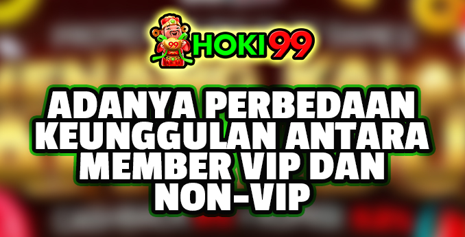 Adanya Perbedaan Keunggulan antara Member VIP dan Non-VIP - Dalam industri perjudian online, banyak situs taruhan menyediakan program